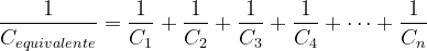 \dpi{120} \frac{1}{C_{equivalente}}=\frac{1}{C_1}+\frac{1}{C_2}+\frac{1}{C_3}+\frac{1}{C_4}+\cdots+\frac{1}{C_n}